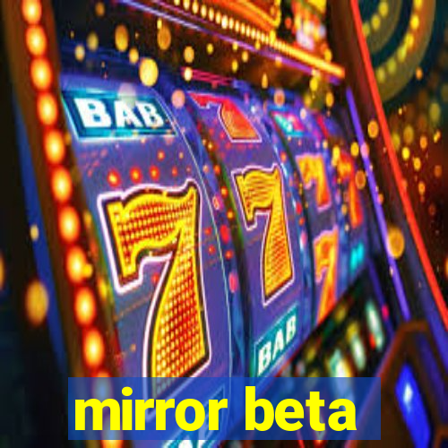 mirror beta